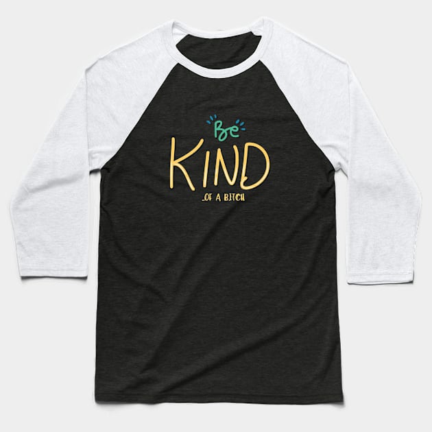 humor quote be kind of a bitch Baseball T-Shirt by Aldrvnd